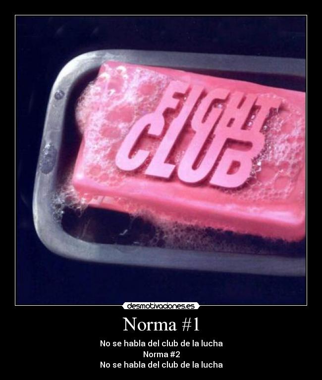 Norma #1 - No se habla del club de la lucha
Norma #2
No se habla del club de la lucha