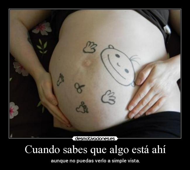 Cuando sabes que algo está ahí - aunque no puedas verlo a simple vista.