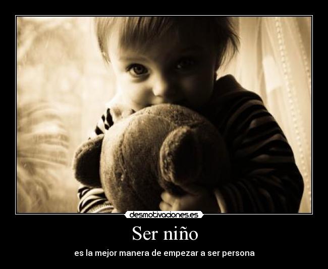 Ser niño - es la mejor manera de empezar a ser persona