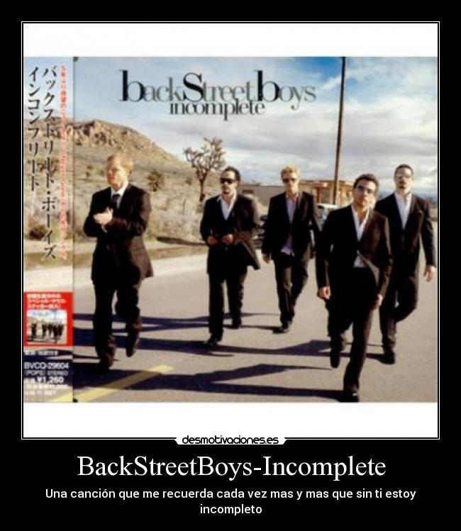 BackStreetBoys-Incomplete - Una canción que me recuerda cada vez mas y mas que sin ti estoy incompleto