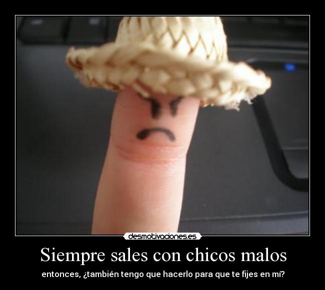 carteles siempre sales con chicos malos desmotivaciones