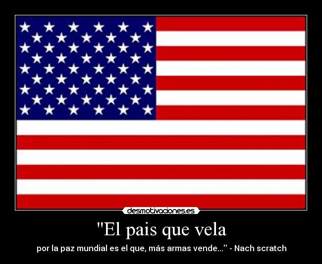 El pais que vela - por la paz mundial es el que, más armas vende... - Nach scratch