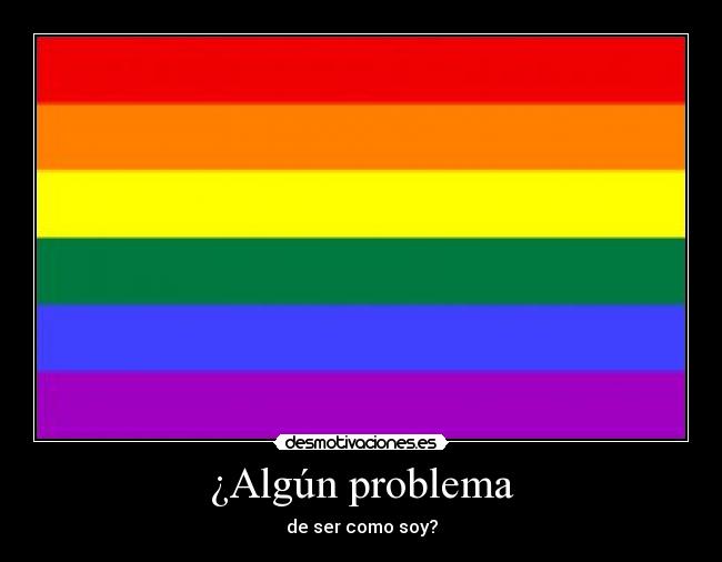 ¿Algún problema - de ser como soy?