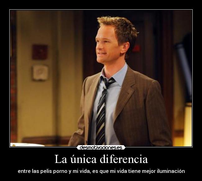 La única diferencia - entre las pelis porno y mi vida, es que mi vida tiene mejor iluminación