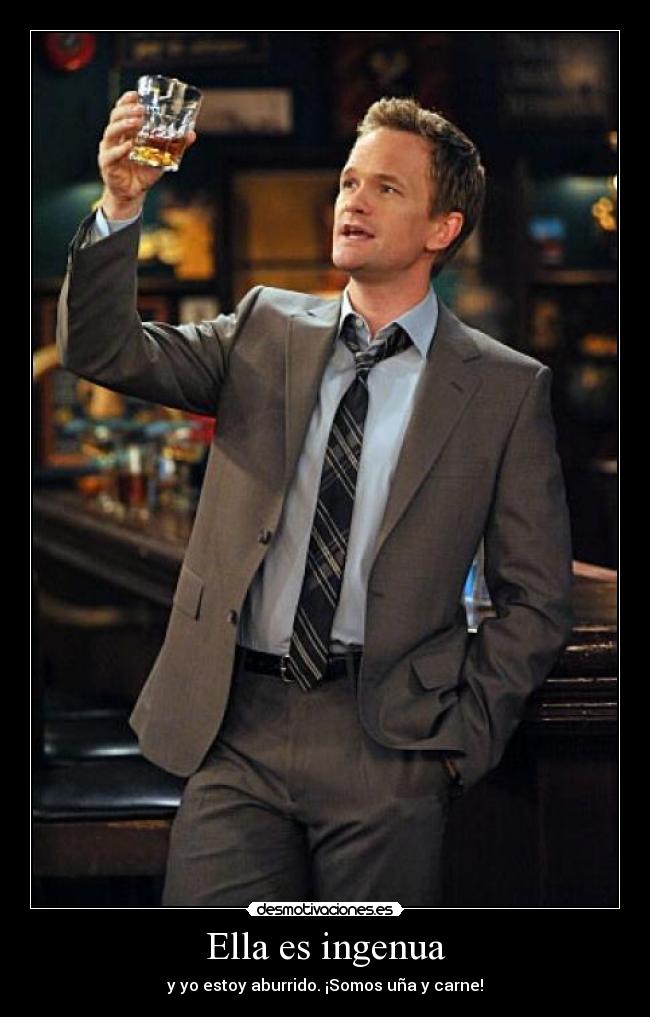 Ella es ingenua - y yo estoy aburrido. ¡Somos uña y carne!