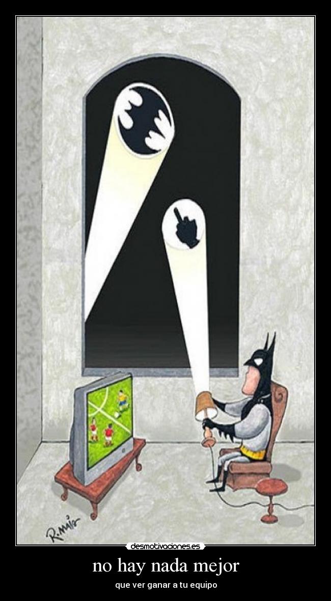 no hay nada mejor - que ver ganar a tu equipo