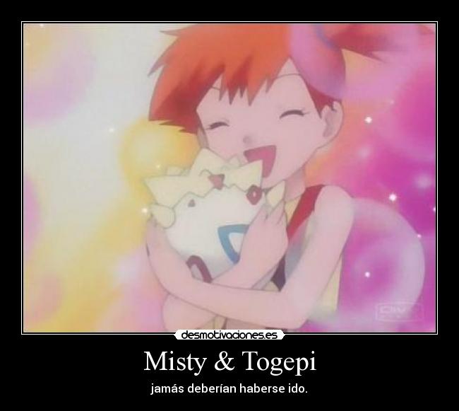 Misty & Togepi - jamás deberían haberse ido.