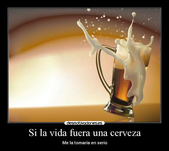Si la vida fuera una cerveza - 