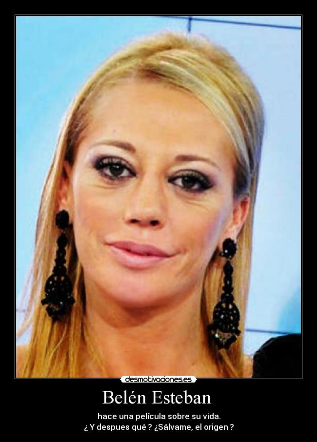Belén Esteban - hace una película sobre su vida.
¿ Y despues qué ? ¿Sálvame, el origen ?
