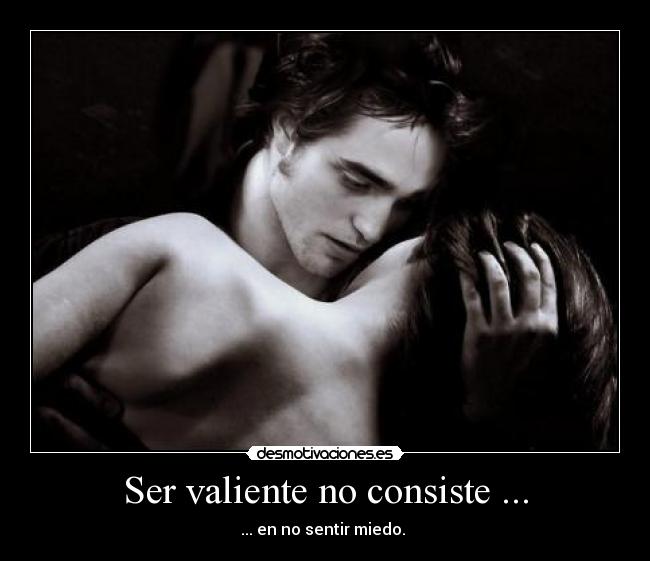 Ser valiente no consiste ... - 