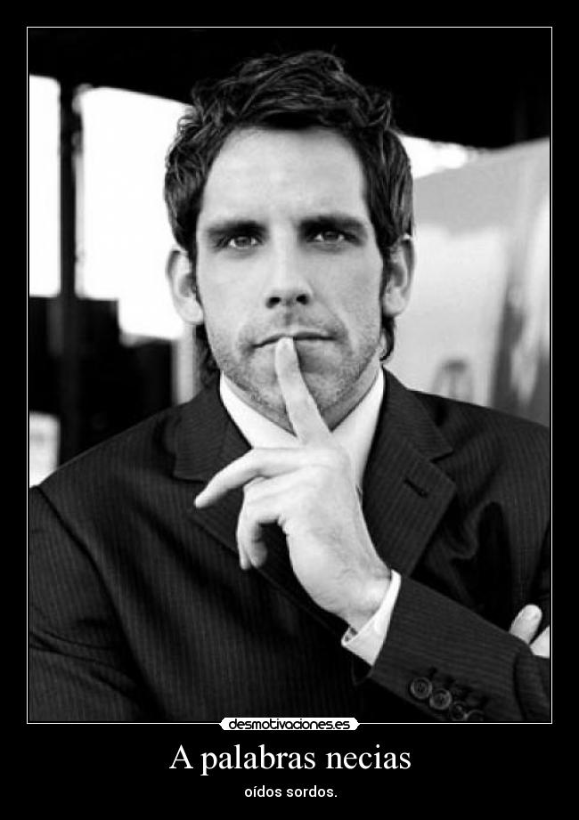 A palabras necias - oídos sordos.
