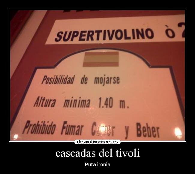 cascadas del tivoli - Puta ironia