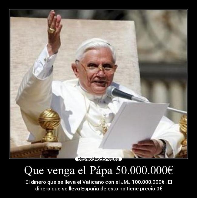 Que venga el Pápa 50.000.000€ - 