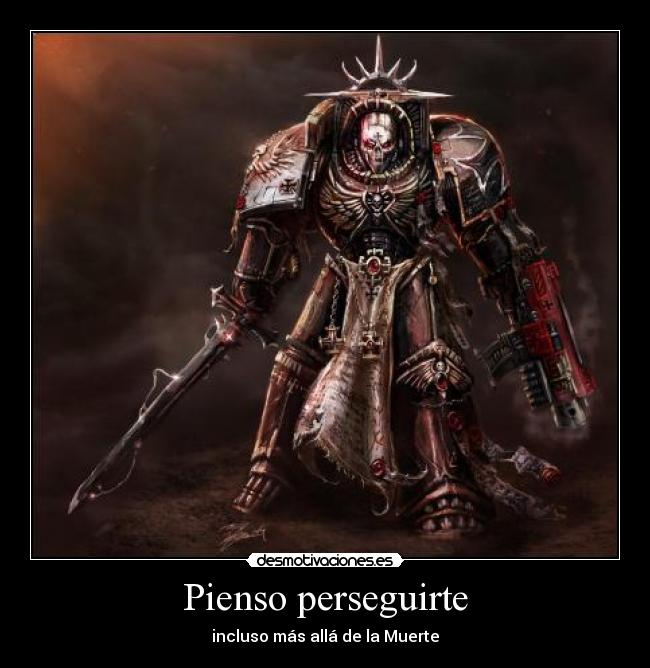 carteles pienso perseguirte incluso muerteo warhammer 40k desmotivaciones