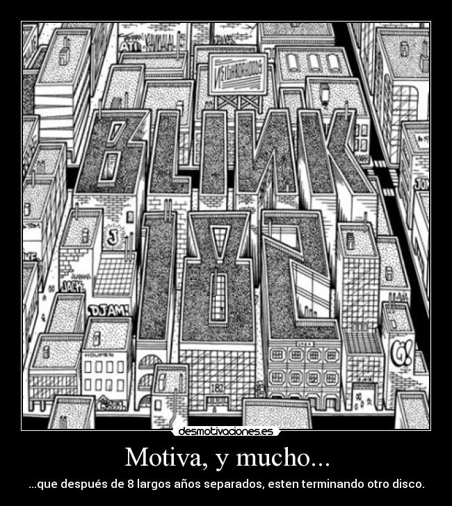 Motiva, y mucho... - ...que después de 8 largos años separados, esten terminando otro disco.