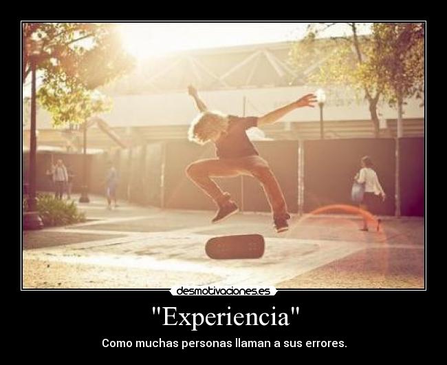 Experiencia - Como muchas personas llaman a sus errores.