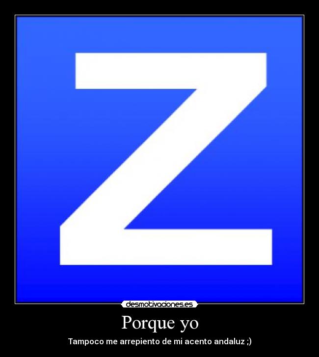 Porque yo - Tampoco me arrepiento de mi acento andaluz ;)