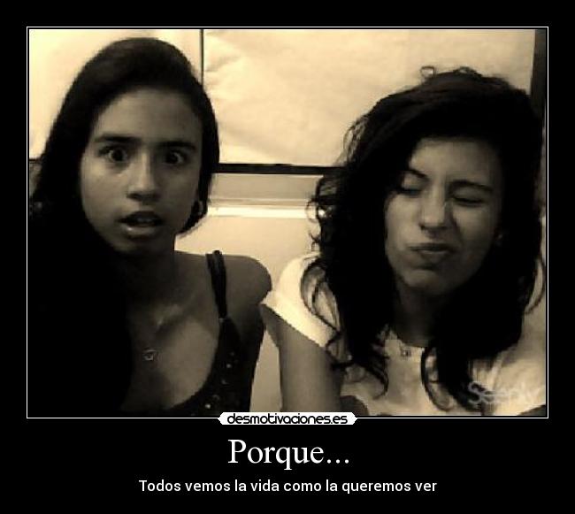 Porque... -