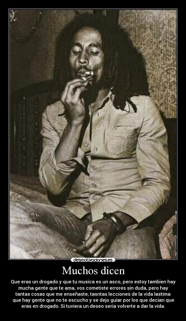 Muchos dicen - Que eras un drogado y que tu musica es un asco, pero estoy tambien hay
mucha gente que te ama, vos cometiste errores sin duda, pero hay
tantas cosas que me enseñaste, tasntas lecciones de la vida lastima
que hay gente que no te escucho y se dejo guiar por los que decian que
eras en drogado. Si tuviera un deseo seria volverte a dar la vida.
