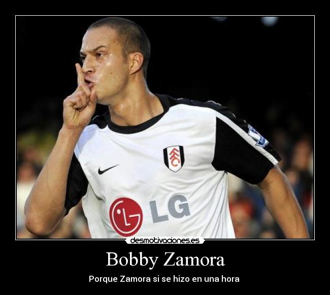 Bobby Zamora - Porque Zamora si se hizo en una hora