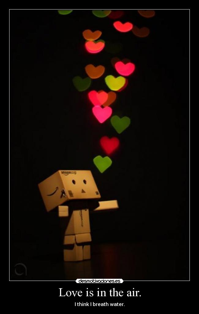 Love is in the air. -