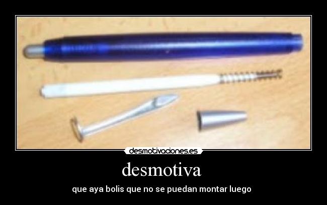 desmotiva - que aya bolis que no se puedan montar luego