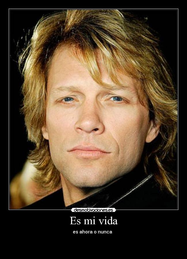 Es mi vida - es ahora o nunca