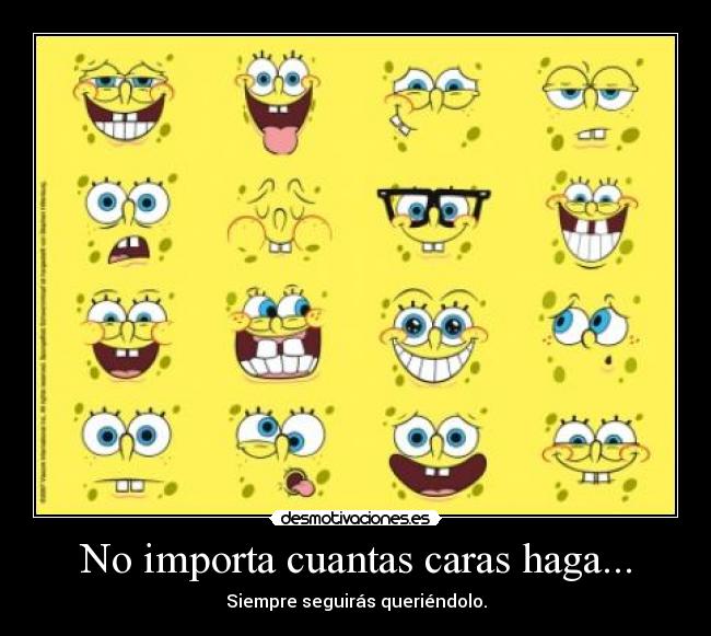 No importa cuantas caras haga... - 