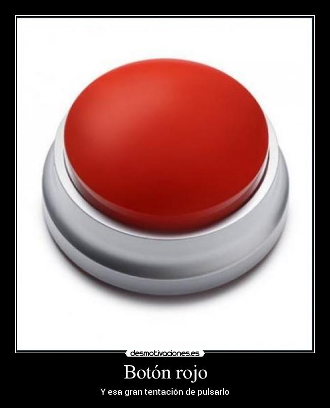 Botón rojo - Y esa gran tentación de pulsarlo