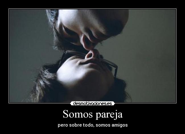 Somos pareja - pero sobre todo, somos amigos