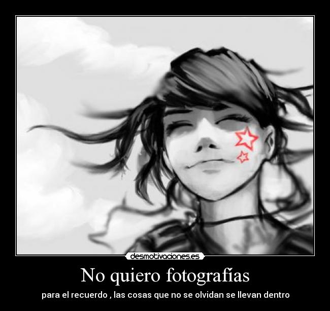 No quiero fotografías - para el recuerdo , las cosas que no se olvidan se llevan dentro