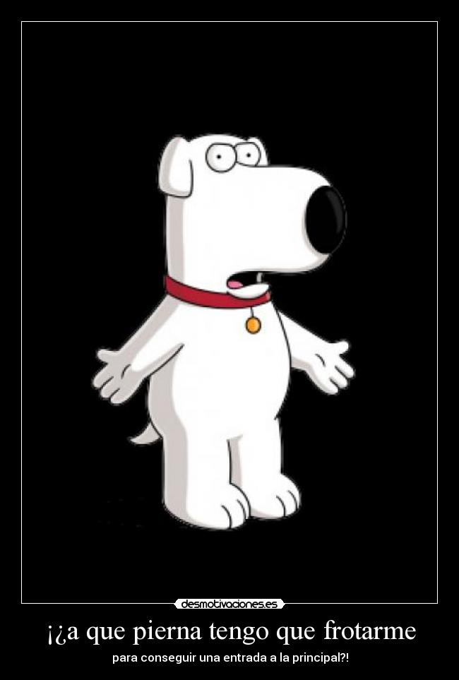 ¡¿a que pierna tengo que frotarme - para conseguir una entrada a la principal?!