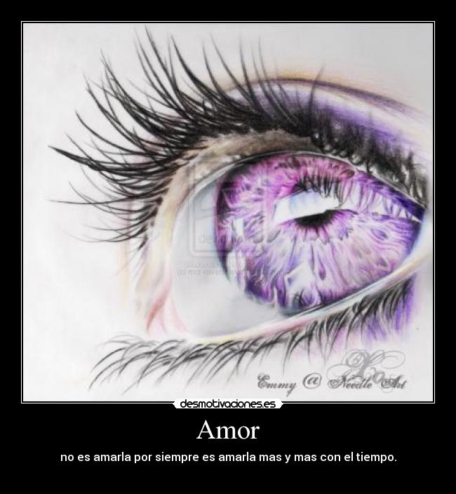 Amor - no es amarla por siempre es amarla mas y mas con el tiempo.