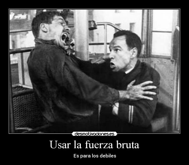 Usar la fuerza bruta -