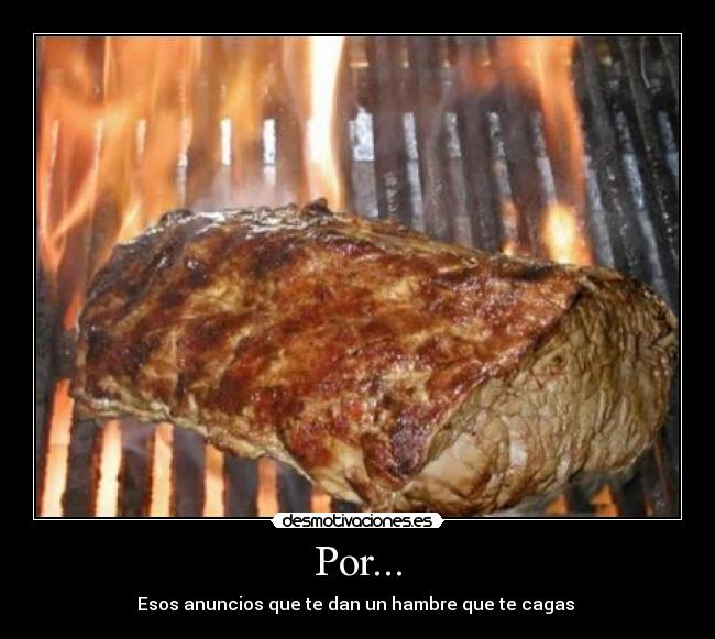 Por... - Esos anuncios que te dan un hambre que te cagas