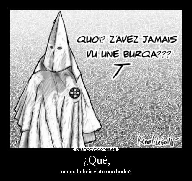 ¿Qué, - nunca habéis visto una burka?