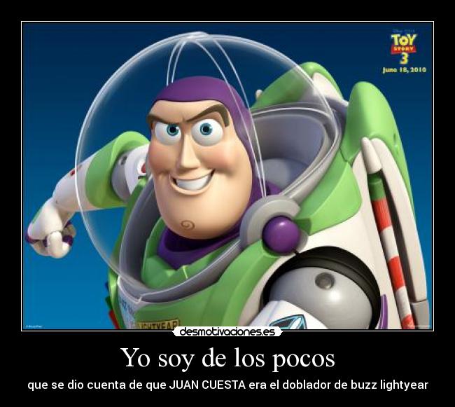 Yo soy de los pocos - que se dio cuenta de que JUAN CUESTA era el doblador de buzz lightyear