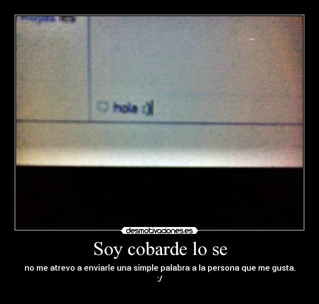 Soy cobarde lo se -