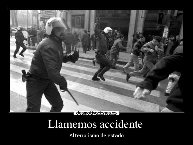 Llamemos accidente - Al terrorismo de estado