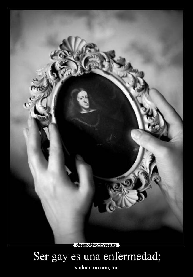 Ser gay es una enfermedad; - violar a un crío, no.