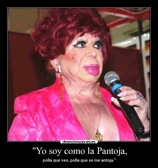 Yo soy como la Pantoja, - 