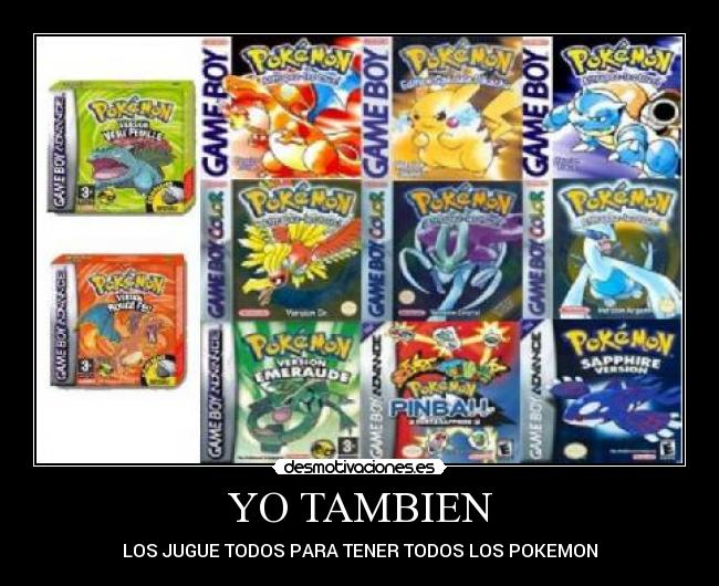 YO TAMBIEN - LOS JUGUE TODOS PARA TENER TODOS LOS POKEMON