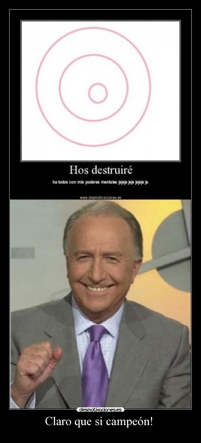 Claro que si campeón! -