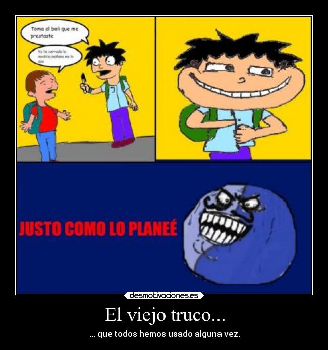 El viejo truco... - ... que todos hemos usado alguna vez.