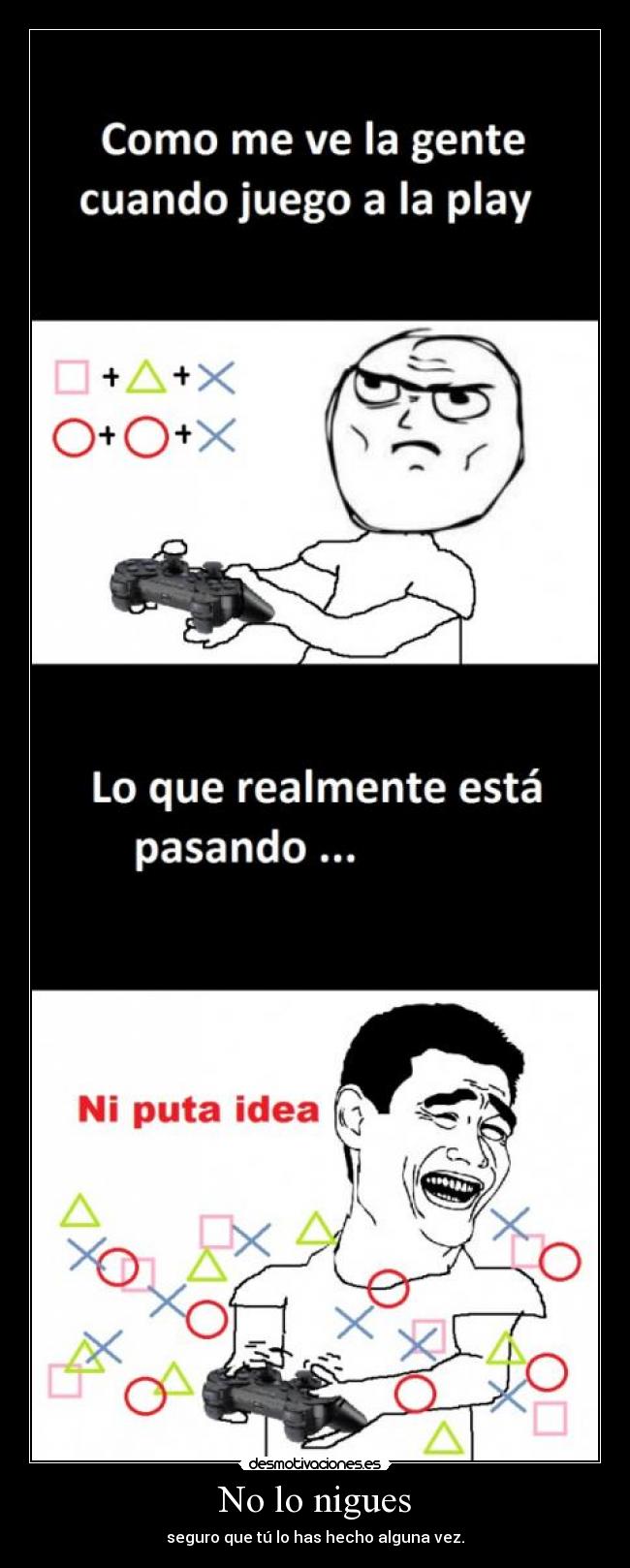 No lo nigues - seguro que tú lo has hecho alguna vez.