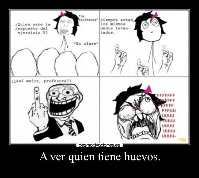 A ver quien tiene huevos. - 