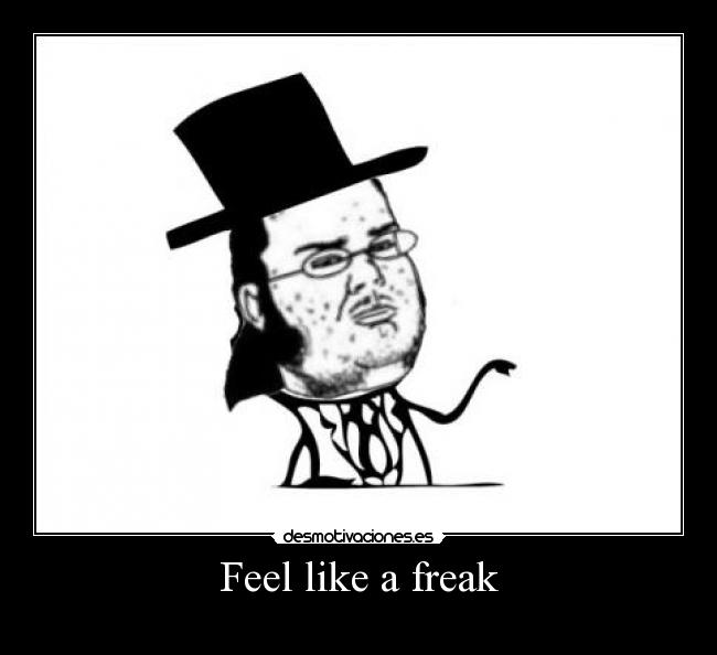 Feel like a freak - 