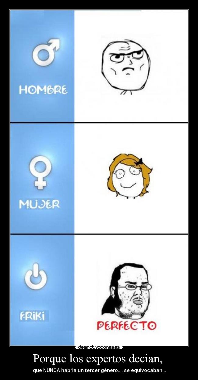 Porque los expertos decian,  - que NUNCA habria un tercer género.... se equivocaban...