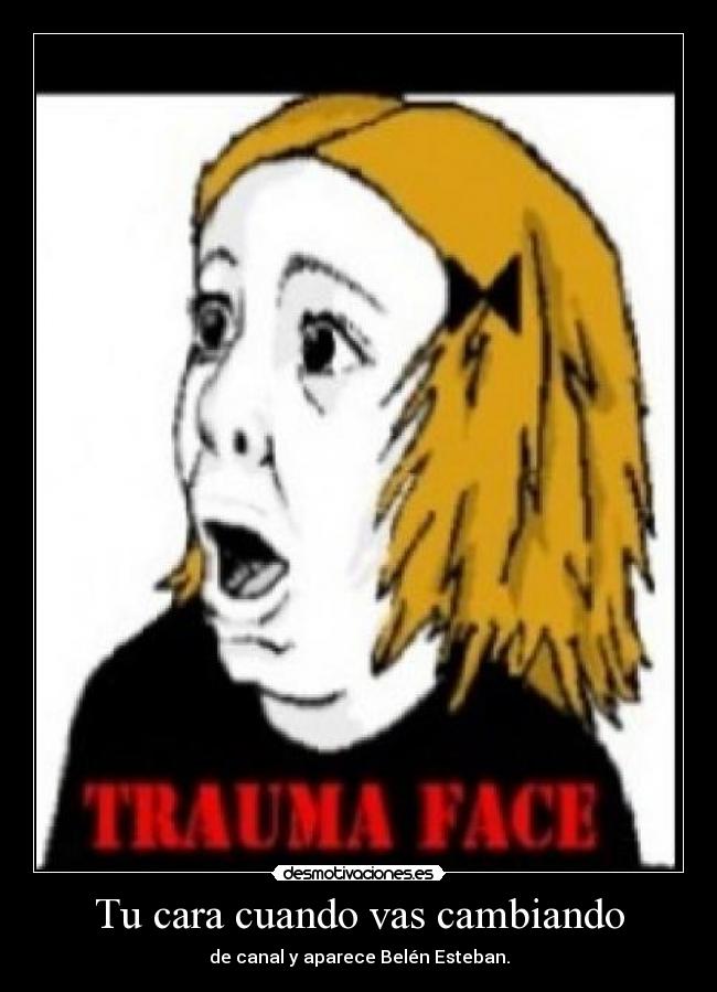 Tu cara cuando vas cambiando -