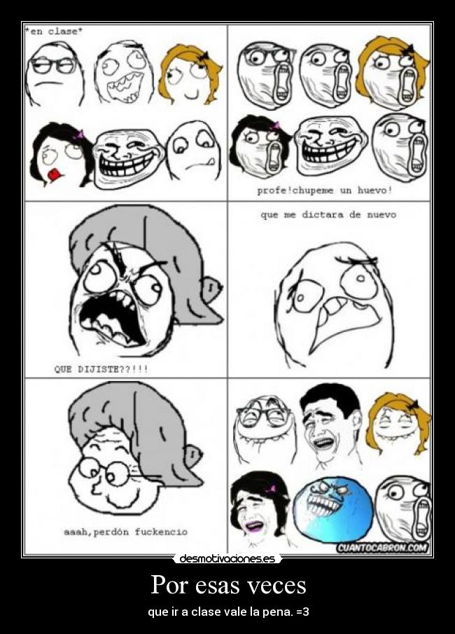 Por esas veces - que ir a clase vale la pena. =3